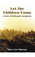 Let the Children Come: A Story of Faith Gone Courageous