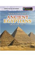 What Did the Ancient Egyptians Do for Me?