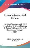 Routes In Jammu And Kashmir: Arranged Topographically With Descriptions Of Routes, Distances By Stages And Information As To Supplies And Transport (1897)