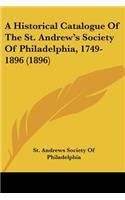 Historical Catalogue Of The St. Andrew's Society Of Philadelphia, 1749-1896 (1896)