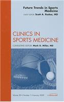 Future Trends in Sports Medicine, an Issue of Clinics in Sports Medicine