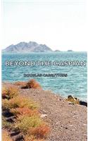 Beyond the Caspian