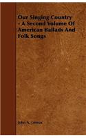 Our Singing Country - A Second Volume of American Ballads and Folk Songs