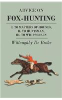 Advice On Fox-Hunting - I. To Masters Of Hounds, II. To Huntsman, III. To Whippers-In