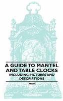 Guide to Mantel and Table Clocks - Including Pictures and Descriptions