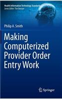 Making Computerized Provider Order Entry Work: (Health Information Technology Standards)