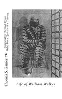 Buried Alive (Behind Prison Walls) For a Quarter of a Century. Life of William Walker