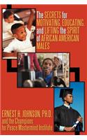 Secrets for Motivating, Educating, and Lifting the Spirit of African American Males