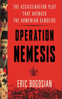 Operation Nemesis Lib/E: The Assassination Plot That Avenged the Armenian Genocide