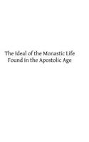 Ideal of the Monastic Life Found in the Apostolic Age