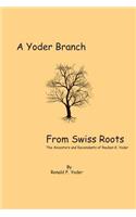 Yoder Branch From Swiss Roots: The Ancestors and Descendants of Reuben K. Yoder