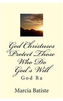 God Christuses Protect Those Who Do God's Will: God Ra