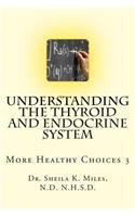 Understanding the Thyroid and Endocrine System: More Healthy Choices 3
