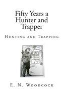 Fifty Years a Hunter and Trapper: Hunting and Trapping