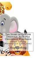 The Story of Doctor Dolittle, as It Was Originally Published: (Hugh Lofting Masterpiece Collection)