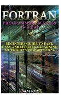 FORTRAN Programming Success in a Day: Beginners Guide to Fast, Easy and Efficient Learning of FORTRAN Programming