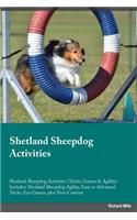 Shetland Sheepdog Activities Shetland Sheepdog Activities (Tricks, Games & Agility) Includes: Shetland Sheepdog Agility, Easy to Advanced Tricks, Fun Games, Plus New Content