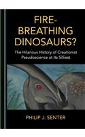 Fire-Breathing Dinosaurs? The Hilarious History of Creationist Pseudoscience at Its Silliest