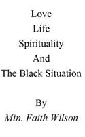 Life, Love, Spirituality, and The Black Situation