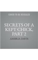 Secrets of a Kept Chick, Part 2 Lib/E