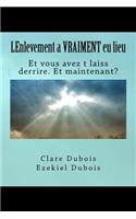 LEnlevement a VRAIMENT eu lieu: Et vous avez t laiss derrire. Et maintenant?(French)