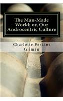 The Man-Made World; or, Our Androcentric Culture: (English)