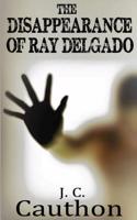 The Disappearance of Ray Delgado