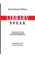 LibrarySpeak A glossary of terms in librarianship and information management (International Edition)