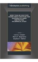 More Than We Have Ever Known about Discipline and Discharge in Labor Arbitration