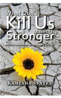 What Don't Kill Us Makes Us Stronger