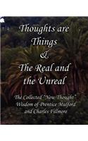 Thoughts Are Things & the Real and the Unreal: The Collected New Thought Wisdom of Prentice Mulford and Charles Fillmore: The Collected New Thought Wisdom of Prentice Mulford and Charles Fillmore