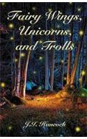 Fairy Wings, Unicorns & Trolls