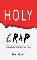 Holy Crap: Finding God's Presence in Your Pain(English)