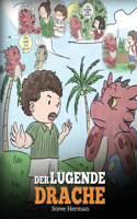 Der lügende Drache: (Teach Your Dragon To Stop Lying): Eine süße Kindergeschichte, um Kindern beizubringen, die Wahrheit zu sagen und ehrlich zu sein.(15 My Dragon Books Deutsch)