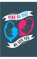 Pink or Blue We love you: Gender Reveal Notebook-College Blank Lined 6 x 9 inch 110 pages - Gender Reveal Journal for Writing-Gender Reveal Lovers Notebook for Mom and Dad-Gi