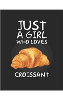 Just A Girl Who Loves croissant