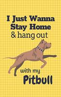 I just wanna stay home & hang out with my Pitbull: For Pitbull Dog Fans