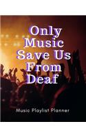 Only Music Save Us From Deaf: DJ mix playlist journal Weekly Planner for Work and Personal Everyday Use Jazz, Rap, Love, Soul and others Review Playlist Diary Journal