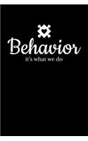 Behavior It's What we Do: Journal / Notebook / Diary Gift - 6"x9" - 120 pages - White Lined Paper - Matte Cover