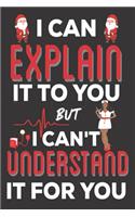 I Can Explain It To You But I can't Understand It for You: Nurse Practitioner Gifts: Cute Blank lined Notebook Journal to Write in for Nurses and Nursing Students (Christmas Gifts)