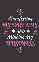 Manifesting My Dreams And Minding My Business: A Journal to Manifest Abundance: Manifesting Journal / Journal for Manifesting / Dream Manifesting Journal /Journals For Women To Write In / 6x9 Jou
