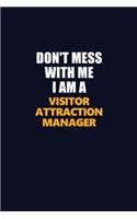 Don't Mess With Me I Am A Visitor Attraction Manager: Career journal, notebook and writing journal for encouraging men, women and kids. A framework for building your career.