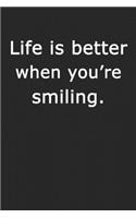 Life Is Better When You Are Smiling