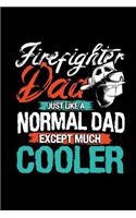 Firefighter Dad, Just Like a Normal Dad Except Much Cooler: Lined Journal Gift for Dad, Father's Day, Birthday, Christmas Stocking Stuffer from Son or Daughter(1 With Love for Dad)