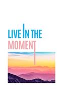 live in the moment