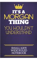 It's A Morgan Thing You Wouldn't Understand Small (6x9) Wide Ruled Notebook