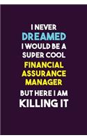 I Never Dreamed I would Be A Super Cool Financial Assurance Manager But Here I Am Killing It