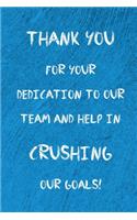 Thank you for your dedication to our team and help in crushing our goals!