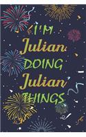 I'm Julian Doing Julian Things Notebook Birthday Gift: Personalized Name Journal Writing Notebook For boys and men, 100 Pages, 6x9, Soft Cover, Matte Finish