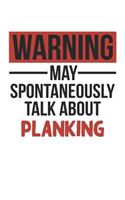 Warning May Spontaneously Talk About PLANKING Notebook PLANKING Lovers OBSESSION Notebook A beautiful